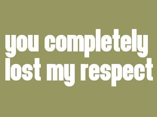 What is something that immediately makes you lose respect for someone?