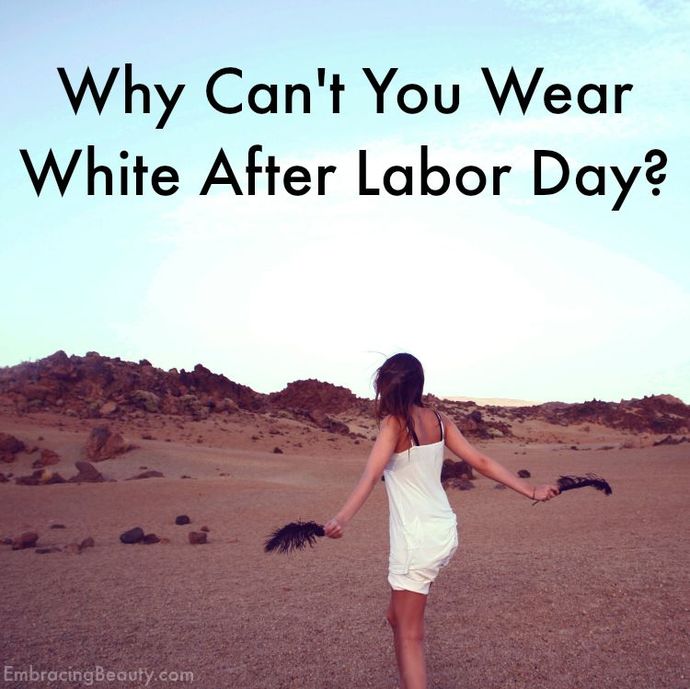 Why can't you wear white after Labor Day? GirlsAskGuys