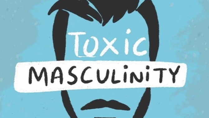 What’s your experience, if you have any, with men’s toxic masculinity? How bad has it been?