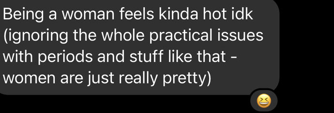 Do you agree with what my online friend said? He thinks it seems hotter being a woman?