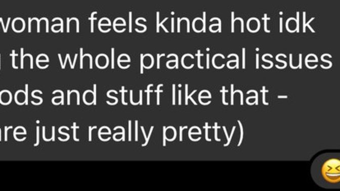 Do you agree with what my online friend said? He thinks it seems hotter being a woman?