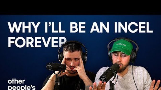 Are there any INCELS willing to explain their thought process?