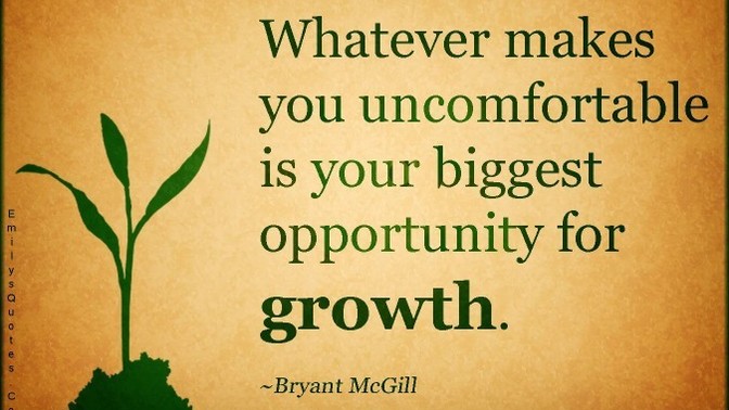 Have you ever made an uncomfortable change in your life that started out rocky but it needed to be done in order to grow?