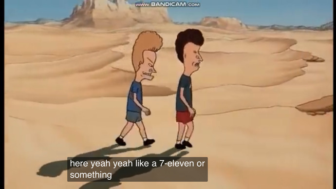 Do you agree with Beavis and Butthead that they should put drinking fountains and 7-Elevens out in deserts?