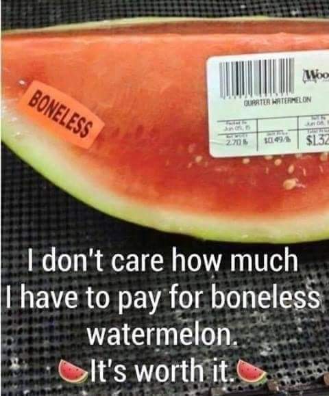 π€£π Lol have you ever had boneless watermelon?
