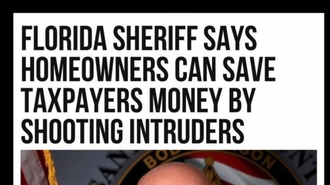 Florida sheriff says homeowners can save tax-payers money by shooting intruders. Your thoughts?