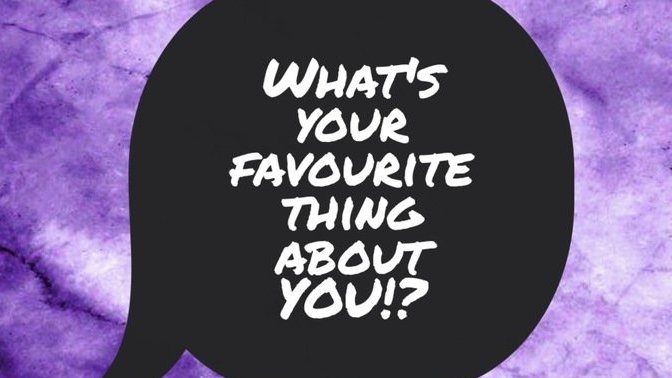 What's you're favorite thing about yourself?