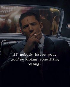 If I have haters in life, does that mean im doing something right?