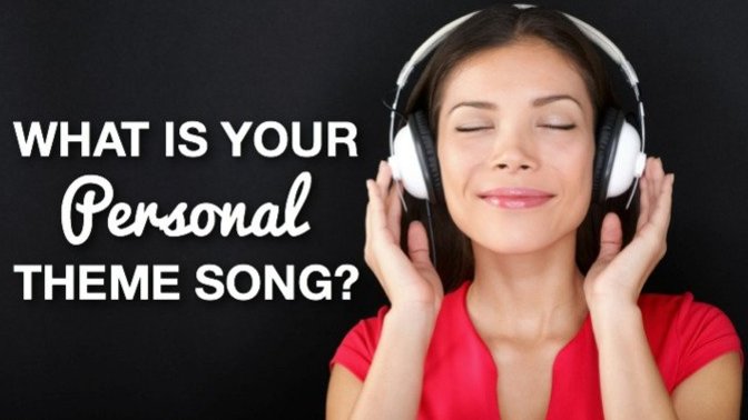 What's YOUR personal THEME SONG?