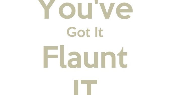 "If you got it Flaunt it." Agree or disagree?