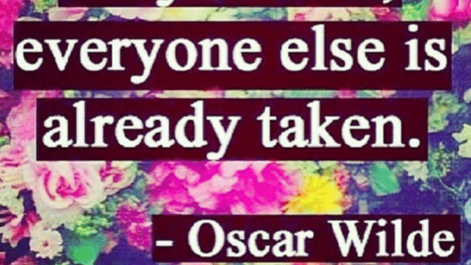 Is it true: be yourself everyone else is taken?