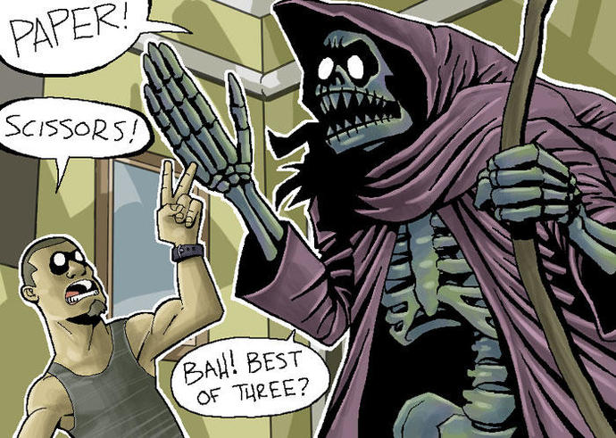 If the Grim Reaper visited you and said you may avoid death if you win a best out of three rock paper scissors match with him, you think youd win?