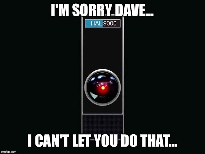 What would you do if Hal 9000 couldn’t let you ‘do that’?