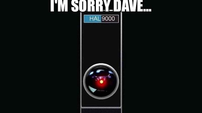 What would you do if Hal 9000 couldn’t let you ‘do that’?
