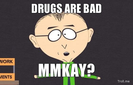 If you do drugs are you bad? mmmkayyy?