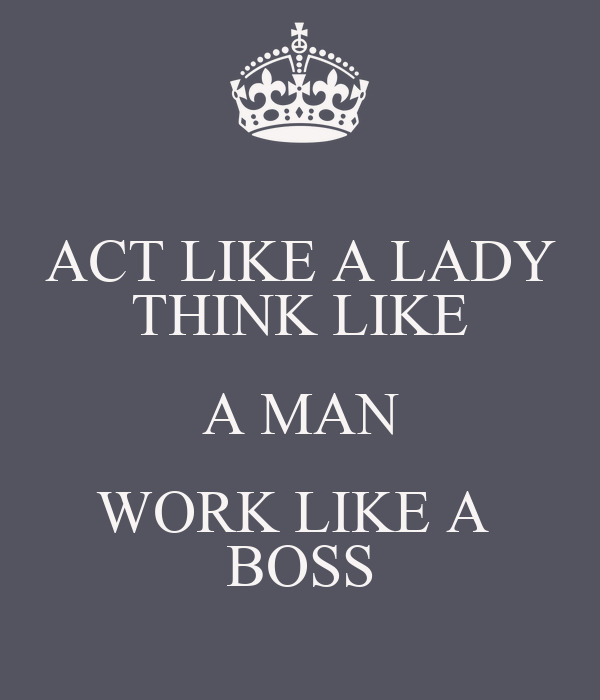 Why is it said "be a man" but not "be a woman"?