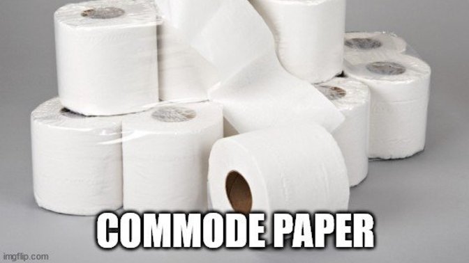 Did you know, somewhere in a alternate universe, toilet paper is called commode paper?