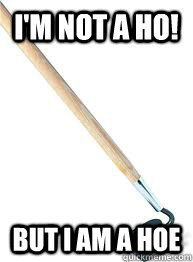 Girls, are you tired of dudes comparing you to a garden tool?