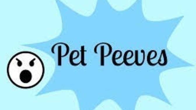 What is your current pet peeve?