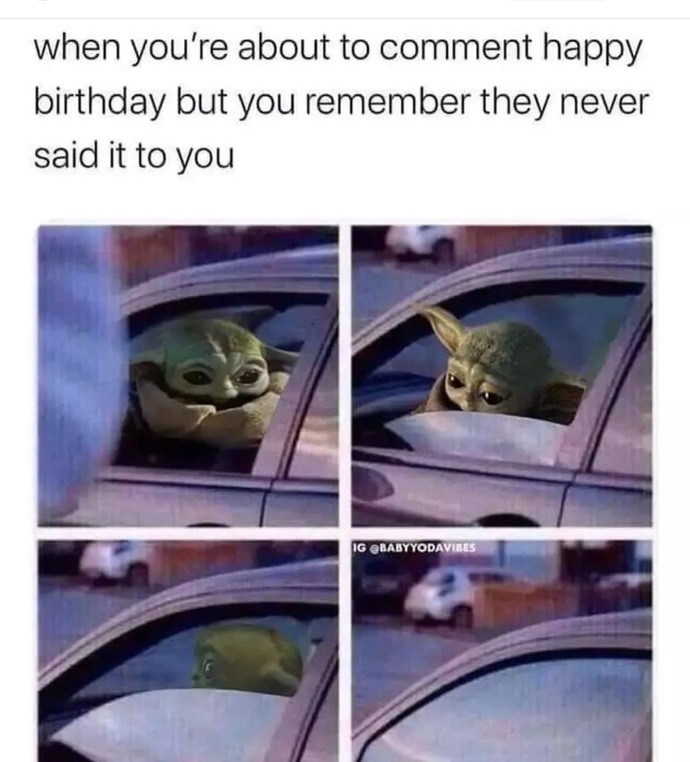 Nah… No happy birthday for you too 😜