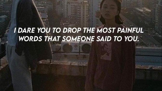 What are the most painful words ever said to you?