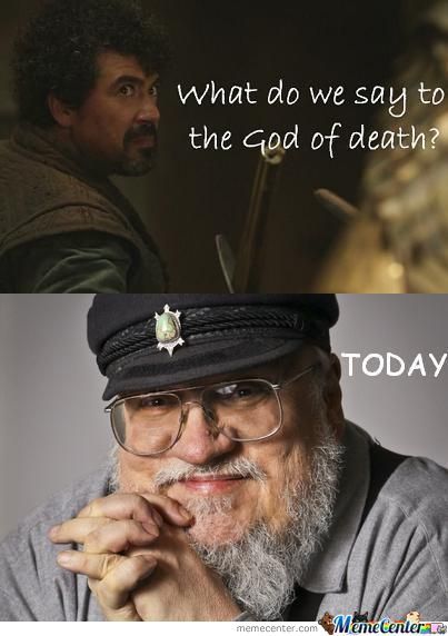 What do we say to death?