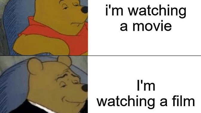 Would it annoy you if a friend or relative of yours kept calling movies 'films'?