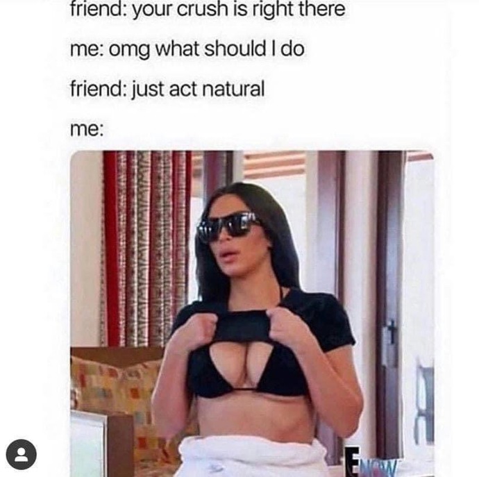 How do you act when your eye candy/crush is approaching?