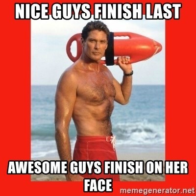 “Good guys always finish last!” Is this statement true or false? Guys, what do you think? Ladies, your thoughts?