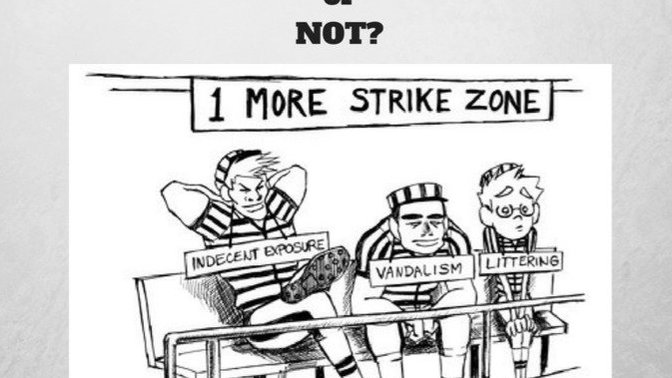 Are you or would you be in favor of the 3 strike law in your state or country, why, why not?