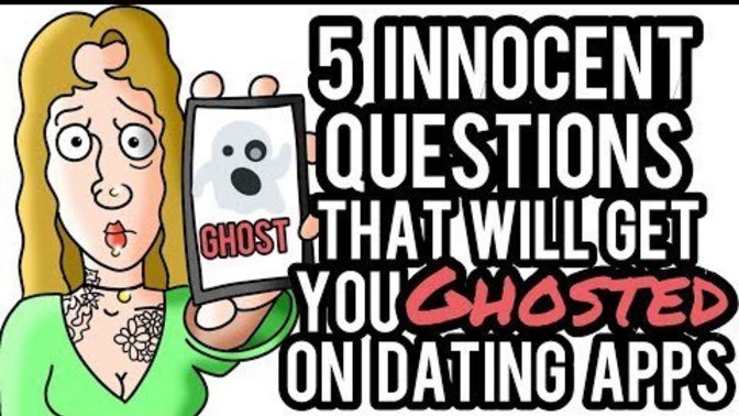 Do you agree with this video that if you ask women any of these 5 questions on a dating app she will ghost you?