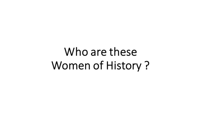 Who are these WOMEN of HISTORY?