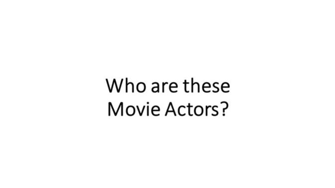 Who are these MOVIE ACTORS?