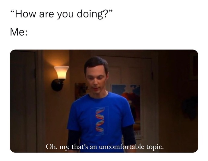 How are you doing? Do you say you’re good when you’re not to end the conversation or you actually tell them how you really doing?