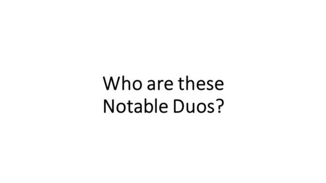 Who are these notable DUOS?
