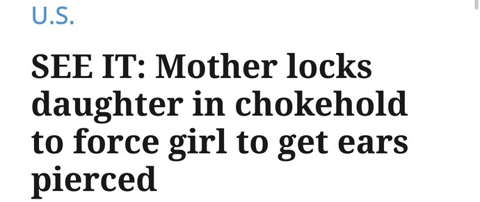 A mother puts her daughter in chokehold to force her to pierce her ears (article link below). Whose consent matters, here?