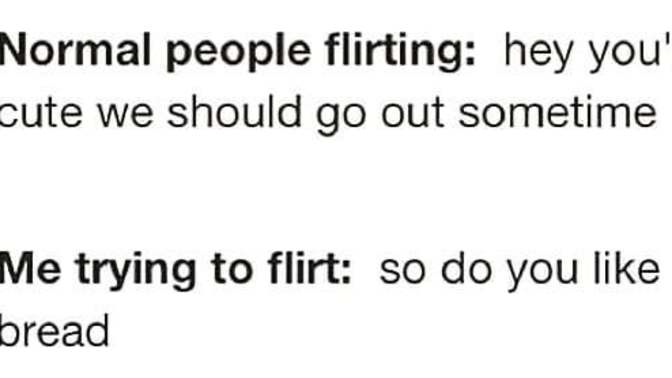 Ladies and guys, what is your flirting style?