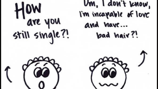 Have you ever known anyone who was single where you thought 'wow how on earth are they single'?