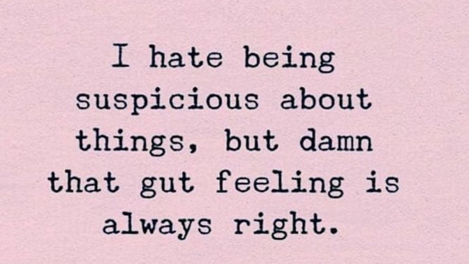 Have you ever had a “gut feeling” and it turning out to be right? What happened?