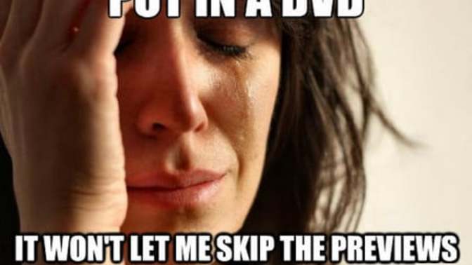 On a scale of 0-5, how annoyed do you get when a DVD/Blu-ray has unskippable ads/previews you are forced to watch before watching the movie?