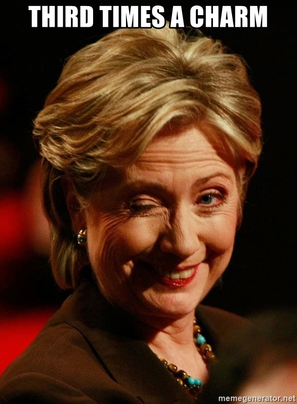 If 3rd times a charm, and Hillary runs for president in 2024 for a 3rd time are we screwed?