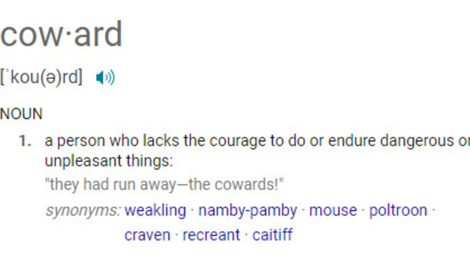 Did you know the dictionary definition of a Coward?