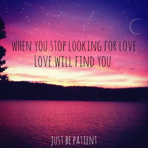 Is it true that you find love when you stop looking?