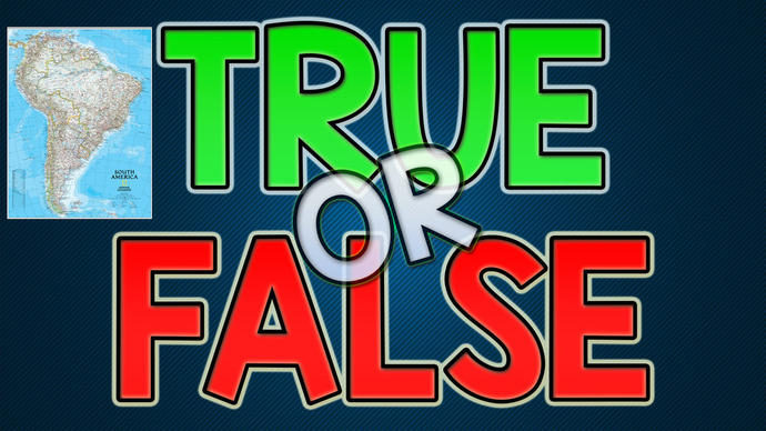 True or False - South America?