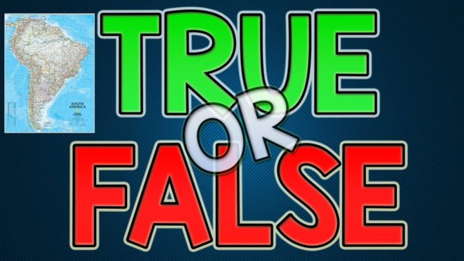 True or False - South America?