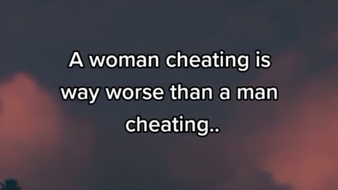 “A woman cheating is way worse than a man cheating? Ladies & fellas, thoughts?