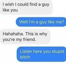 When a woman says I wish I could find a guy like you what specifically is going through a womens head when saying those mysterious confusing words?