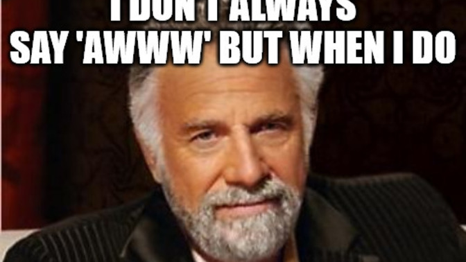 Is a guy less of a man if he audibly says 'awwww' at cute things?