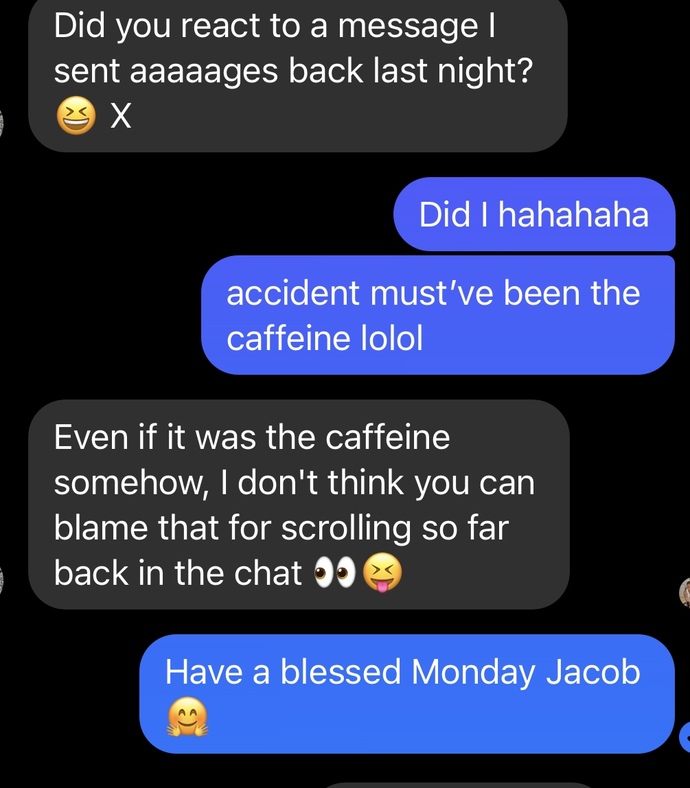 Does it seem he thinks I’m weird for “reacting” to a message sent a long time ago?