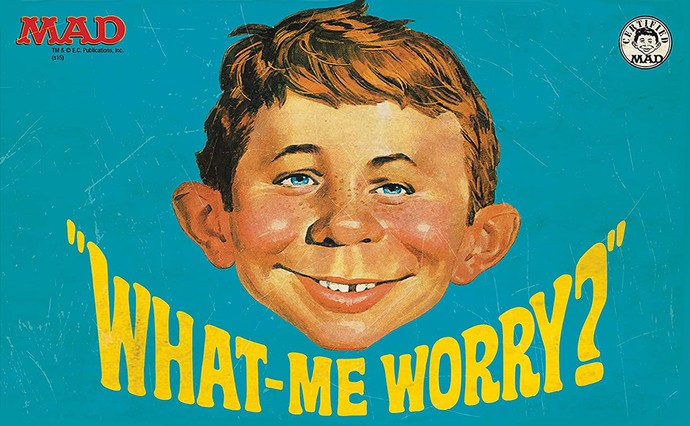 "What - me worry?"